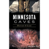 Minnesota Caves: History & Lore - Hardcover