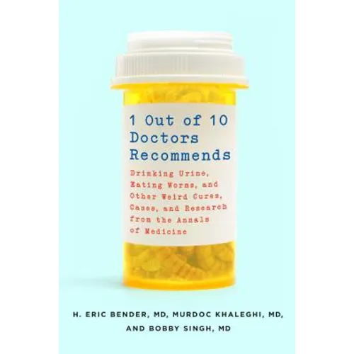 1 Out of 10 Doctors Recommends: Drinking Urine, Eating Worms, and Other Weird Cures, Cases, and Research from the Annals of Medicine - Paperback