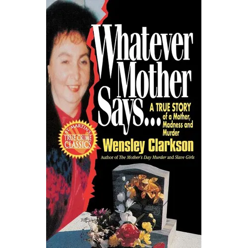Whatever Mother Says...: A True Story of a Mother, Madness and Murder - Paperback