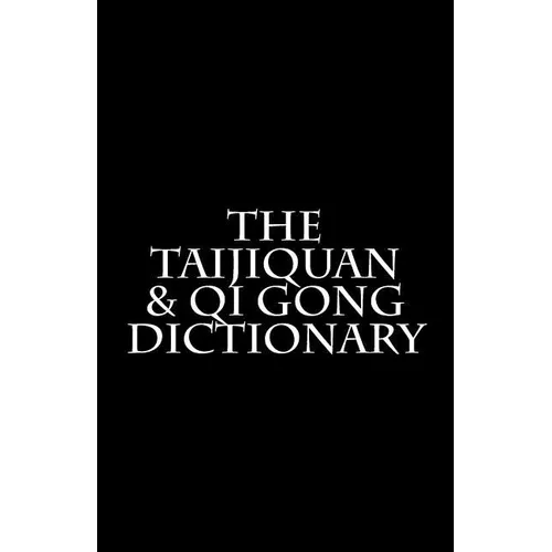 The Taijiquan & Qi Gong Dictionary - Paperback