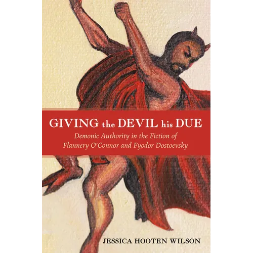 Giving the Devil His Due: Demonic Authority in the Fiction of Flannery O'Connor and Fyodor Dostoevsky - Paperback