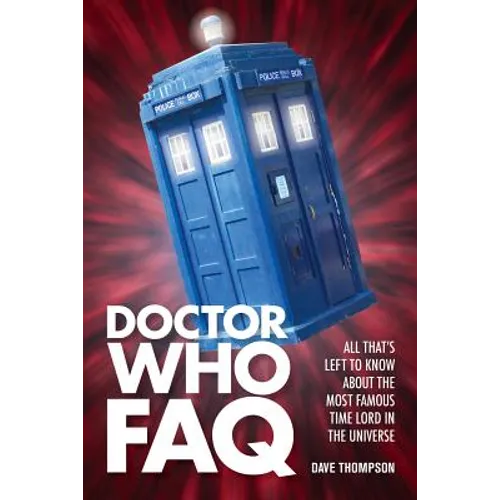 Doctor Who FAQ: All That's Left to Know About the Most Famous Time Lord in the Universe - Paperback