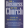 The Business of the Church: The Uncomfortable Truth That Faithful Ministry Requires Effective Management - Paperback