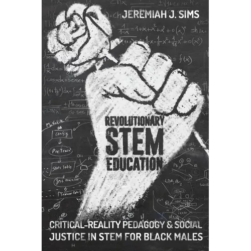 Revolutionary Stem Education: Critical-Reality Pedagogy and Social Justice in Stem for Black Males - Paperback