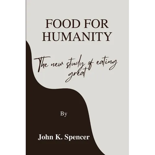 Food for humanity: The new study of eating great - Paperback
