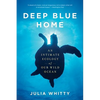 Deep Blue Home: An Intimate Ecology of Our Wild Ocean - Paperback