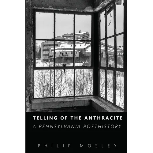 Telling of the Anthracite: A Pennsylvania Posthistory - Paperback