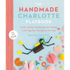 The Handmade Charlotte Playbook: Crafts, Games and Recipes for Families to Do Together Throughout the Year - Paperback
