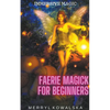 Faerie Magick for Beginners - Paperback