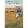 Bob Kleberg and the King Ranch: A Worldwide Sea of Grass - Paperback