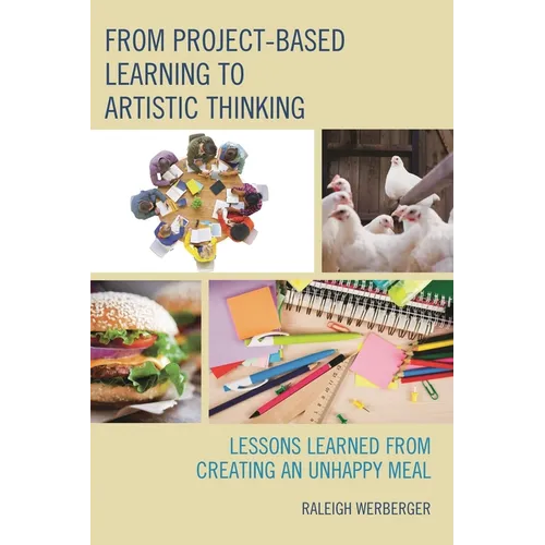 From Project-Based Learning to Artistic Thinking: Lessons Learned from Creating an Unhappy Meal - Paperback