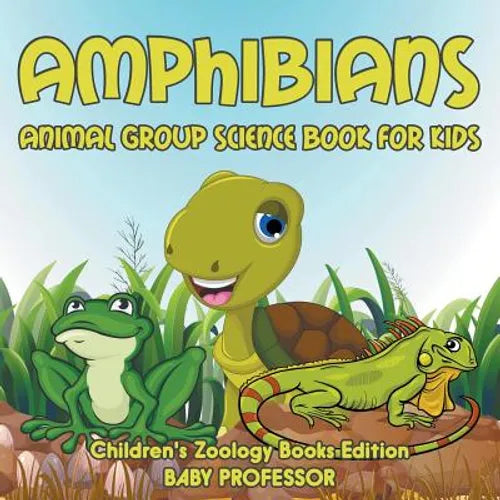 Amphibians: Animal Group Science Book For Kids Children's Zoology Books Edition - Paperback