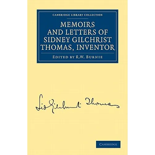 Memoirs and Letters of Sidney Gilchrist Thomas, Inventor - Paperback