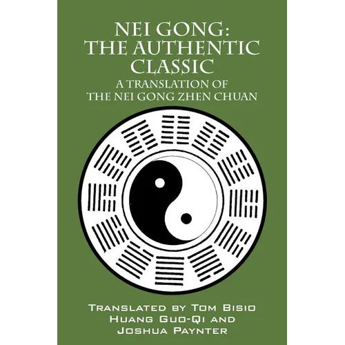 Nei Gong: The Authentic Classic: A Translation of the Nei Gong Zhen Chuan - Paperback