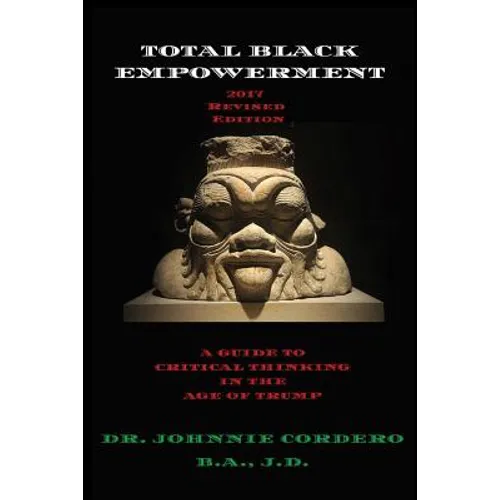 Total Black Empowerment (2017 Revised Edition): A Guide to Critical Thinking in The Age of Trump - Paperback