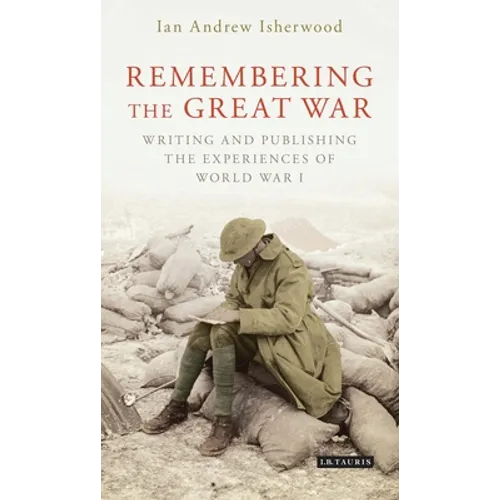 Remembering the Great War: Writing and Publishing the Experiences of World War I - Paperback