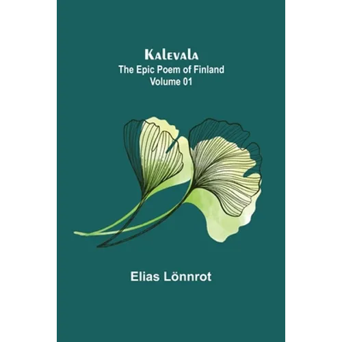 Kalevala: the Epic Poem of Finland - Volume 01 - Paperback