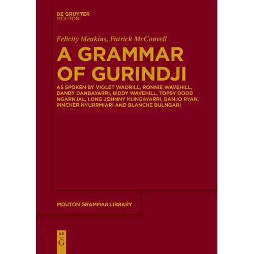 A Grammar of Gurindji: As Spoken by Violet Wadrill, Ronnie Wavehill, Dandy Danbayarri, Biddy Wavehill, Topsy Dodd Ngarnjal, Long Johnny Kijngayarri, B - Paperback