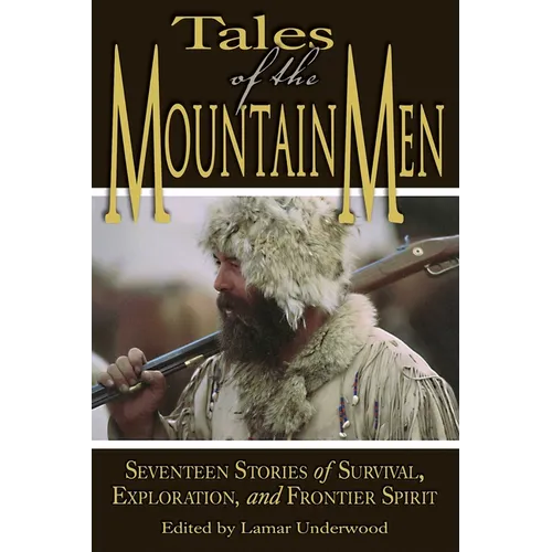 Tales of the Mountain Men: Seventeen Stories of Survival, Exploration, and Outdoor Craft - Paperback