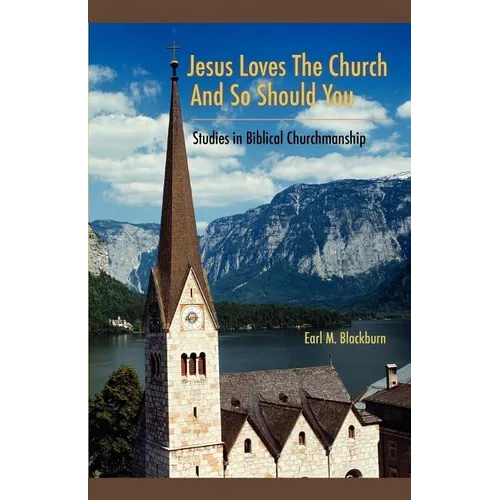 Jesus Loves the Church and So Should You: Studies in Biblical Churchmanship - Paperback
