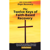 The Twelve Keys of Faith-Based Recovery: How to Be Successful in Recovery By Embracing Key Biblical Truths - Paperback