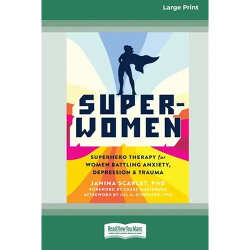 Super-Women: Superhero Therapy for Women Battling Anxiety, Depression, and Trauma [16pt Large Print Edition] - Paperback