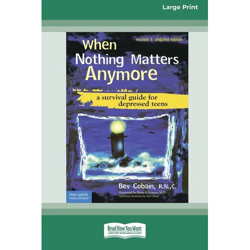 When Nothing Matters Anymore: A Survival Guide for Depressed Teens (Easyread Large Edition) - Paperback