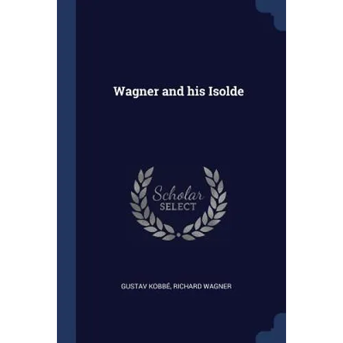 Wagner and his Isolde - Paperback