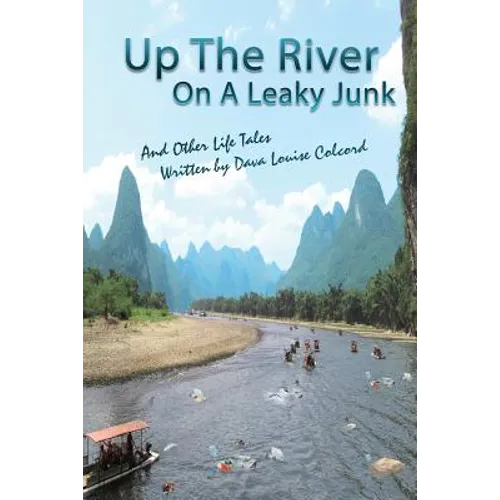 Up the River On a Leaky Junk: And Other Life Tales - Paperback