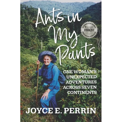 Ants in My Pants: One Woman's Unexpected Adventures Across Seven Continents - Paperback