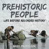 Prehistoric Peoples: Life Before Recorded History - Paperback