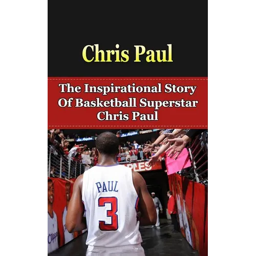 Chris Paul: The Inspirational Story of Basketball Superstar Chris Paul - Paperback