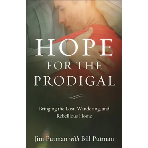 Hope for the Prodigal: Bringing the Lost, Wandering, and Rebellious Home - Paperback