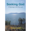 Seeking God: A Pilgrimage in the Holy Land - Paperback