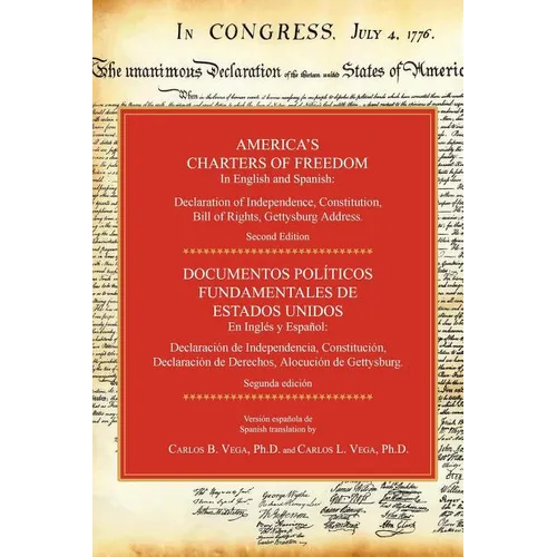 America's Charters of Freedom in English and Spanish: Declaration of Independence, Constitution, Bill of Rights, the Gettysburg Address. Second Editio - Paperback