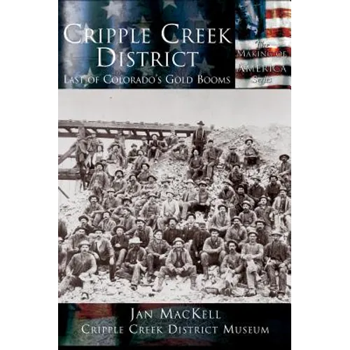 Cripple Creek District: Last of Colorado's Gold Booms - Hardcover