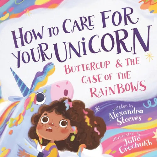 How to Care for Your Unicorn: Buttercup & the Case of the Rainbows - Paperback