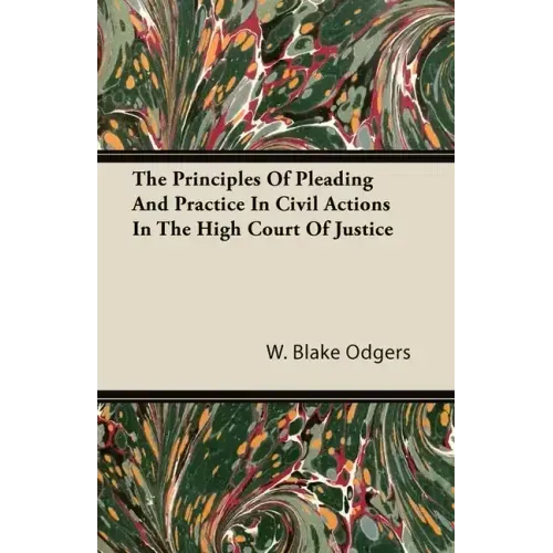 The Principles of Pleading and Practice in Civil Actions in the High Court of Justice - Hardcover