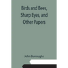 Birds and Bees, Sharp Eyes, and Other Papers - Paperback