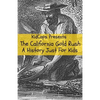 The California Gold Rush: A History Just For Kids - Paperback