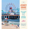 The Jersey Shore Cookbook: Fresh Summer Flavors from the Boardwalk and Beyond - Hardcover