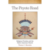 The Peyote Road: Religious Freedom and the Native American Church Volume 265 - Paperback