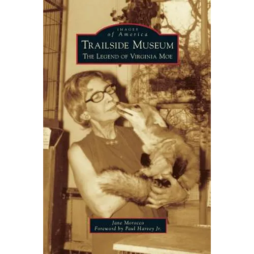 Trailside Museum: The Legend of Virginia Moe - Hardcover