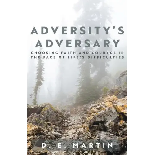 Adversity's Adversary: Choosing Faith and Courage in the Face of Life's Difficulties - Paperback