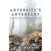 Adversity's Adversary: Choosing Faith and Courage in the Face of Life's Difficulties - Paperback