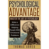 Psychological Advantage: Master the Art of Psychology - Make a Difference Helping People with Emotional Problems - Paperback