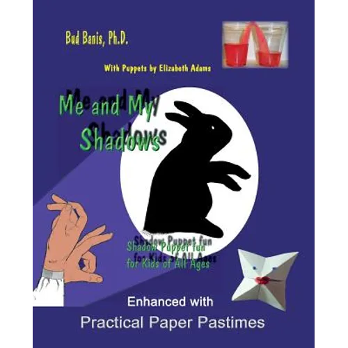 Me and My Shadows Shadow Puppet Fun for Kids of All Ages: Enhanced with Practical Paper Pastimes - Paperback