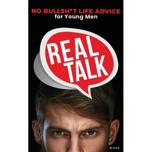 Real Talk: No Bullsh*t Life Advise for Young Men - Paperback