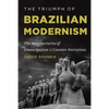 The Triumph of Brazilian Modernism: The Metanarrative of Emancipation and Counter-Narratives - Paperback