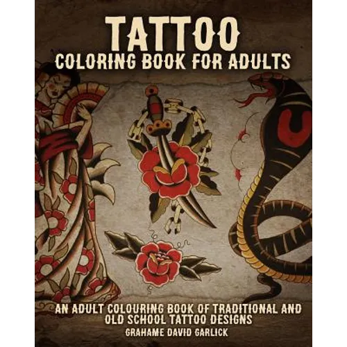 Tattoo Coloring Book For Adults: An Adult Colouring Book of Traditional and Old School Tattoo Designs - Paperback